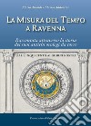 La misura del tempo a Ravenna, raccontata attraverso la storia dei suoi antichi orologi da torre libro
