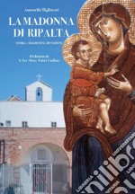 La Madonna di Ripalta. Storia, tradizioni, devozioni libro