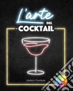 L'arte del cocktail. Con QR-Code libro