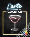 L'arte del cocktail. Con QR-Code libro