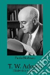 T. W. Adorno. Dialettica e critica libro di Norbiato Paolo