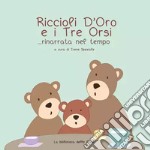 Riccioli d'Oro e i Tre Orsi...rinarrata nel tempo. Ediz. illustrata libro