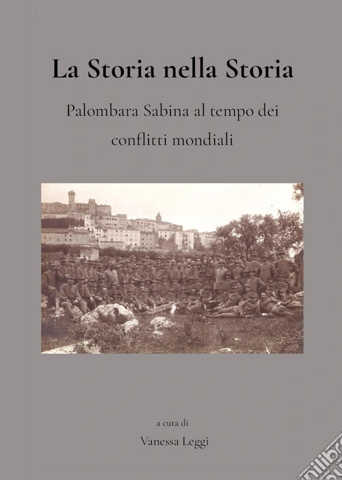 La storia nella storia. Palombara Sabina al tempo dei conflitti mondiali