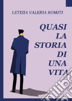 Quasi la storia di una vita