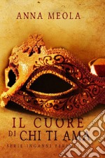 Il cuore di chi ti ama. Inganni perfetti. Vol. 3 libro