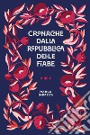 Cronache dalla repubblica delle fiabe libro