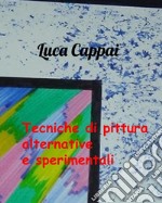 Tecniche di pittura alternative e sperimentali libro