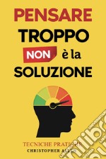 Pensare troppo non é la soluzione