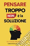 Pensare troppo non é la soluzione libro