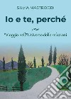 Io e te, perchè. Viaggio nell'universo delle relazioni libro