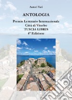 Antologia. Premio letterario internazionale città di Viterbo. Tuscia libris libro