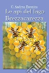 Le api del lago Brezzacarezza libro di Eremita Carlo Andrea