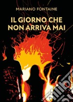 Il giorno che non arriva mai libro