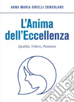 L'anima dell'eccellenza. Qualità, valore, passione libro