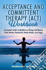 Acceptance and committent therapy (ACT) workbook libro