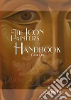 The Icon Painter's Handbook. A practical guide to Byzantine icon painting. Vol. 1 libro