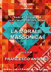 La morale massonica libro di Angioni F. (cur.)