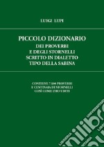 Piccolo dizionario dei proverbi e degli stornelli scritto in dialetto tipo della Sabina libro