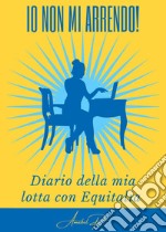 Non mi arrendo! Diario di 15 anni di lotta con agenzia entrate e riscossioni libro