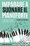 Imparare a suonare il pianoforte. Da zero a pianista. Manuale dalla teoria musicale alla pratica libro