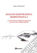 Analisi grafologica morettiana. Vol. 2: Attitudini di orientamento per studi e professioni