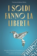 I soldi fanno la libertà