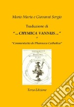 Traduzione di «...Chymica vannus...» e di «Commentatio de Pharmaco Catholico»