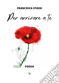Per arrivare a te