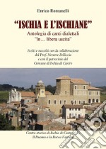 Ischia e L'ischiane. Antologia di canti dialettali «In. libera uscita» libro