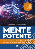 Mente potente. Il primo libro con tutor individuale per iniziare a cambiare la tua vita in 21 giorni. Nuova ediz.