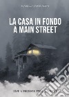 La casa in fondo a Main Street. Dove il presente svela il passato libro