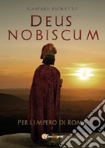 Deus nobiscum. Per l'impero di Roma