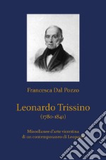 Leonardo Trissino (1780-1841). Miscellanee d'arte vicentina di un contemporaneo di Leopardi libro