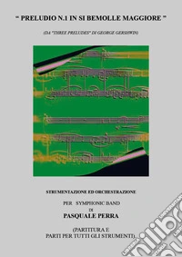 «Preludio n.1 in si bemolle maggiore» (da «Three preludes» di George Gershwin), strumentazione ed orchestrazione per symphonic band libro