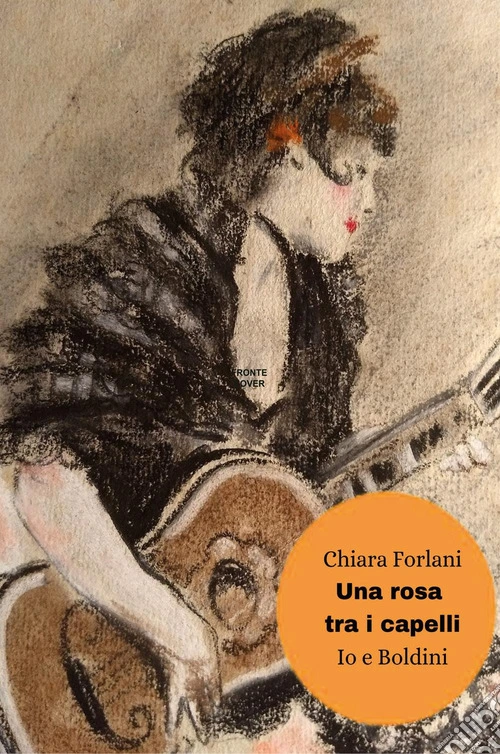 Una rosa tra i capelli. Io e Boldini