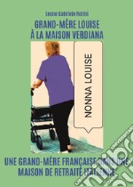 Grand-Mère Louise à la maison Verdiana. Une grand-mère française dans une maison de retraite italienne libro