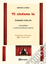 Ti sistemo io (commedia in due atti) libro