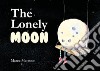 The lonely moon. Ediz. a colori libro