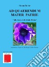 Ad quaerendum Mater Patrie. «Alla ricerca della Madre Patria» libro di Tudor Ileana