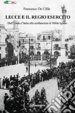 Lecce e il Regio Esercito. Dall’Unità d’Italia alle celebrazioni al Milite  libro usato