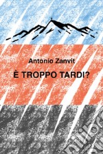 È troppo tardi? libro