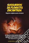 Sussurros da floresta encantada. Viagens mágicas para crianças libro di Nunez Deborah