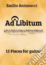 Ad Libitum. 15 Pieces for guitar libro usato
