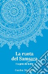 La ruota del Samsara. Il segreto della vita libro di Bianconi Sandra