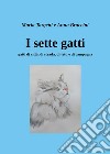 I sette gatti. Gatti di città, di strada, di tetti e di campagna libro