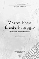 Vorrei fosse il mio retaggio. Testo inglese a fronte libro