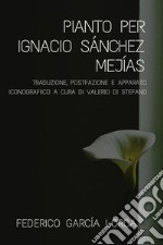 Pianto per Ignacio Sánchez Mejías. Traduzione a cura di Valerio Di Stefano libro usato