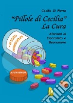 «Pillole di Cecilia». La cura. Aforismi di cioccolato e buonumore