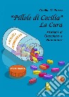 «Pillole di Cecilia». La cura. Aforismi di cioccolato e buonumore libro di Di Pierro Cecilia