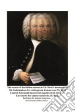 The secrets of the hidden canons in J.S. Bach's masterpieces-I segreti dei canoni nascosti nei capolavori di J.S. Bach